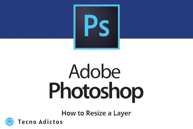 Cómo cambiar el tamaño de una capa en Photoshop: guía paso a paso